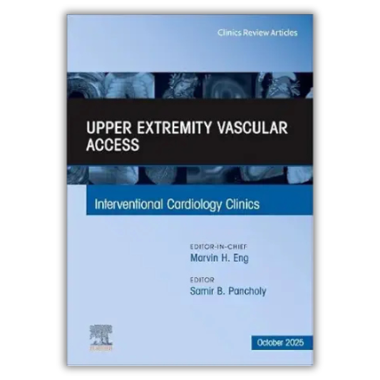 Upper Extremity Vascular Access, An Issue of Interventional Cardiology Clinics (Volume 14-4)  (PDF)