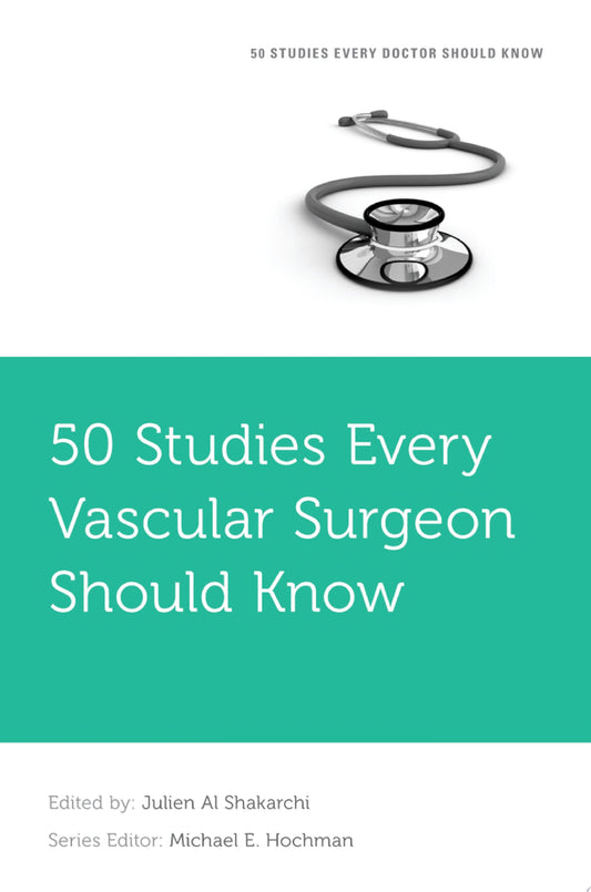 50 Studies Every Vascular Surgeon Should Know 1st Edition by Oxford University Press PDF